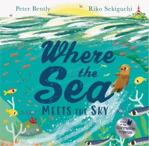 WHERE THE SEA MEETS THE SKY Publisher: Hodder Children’s Books Illustrator: Riko Sekiguchi Author: Peter Bently