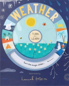 TURN AND LEARN: WEATHER Publisher: 360 Degrees Illustrator: Hannah Tolson Author: Isabel Otter